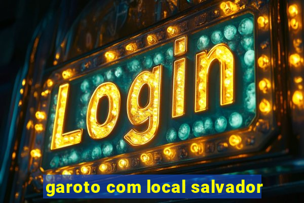 garoto com local salvador